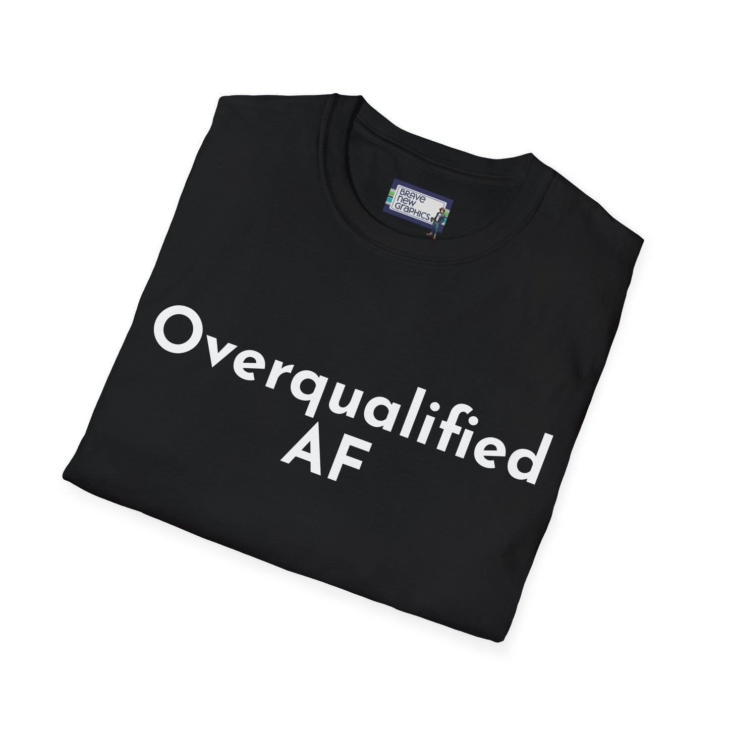 Overqualified AF Underemployed Unemployed Unisex Jersey Short Sleeve Tee