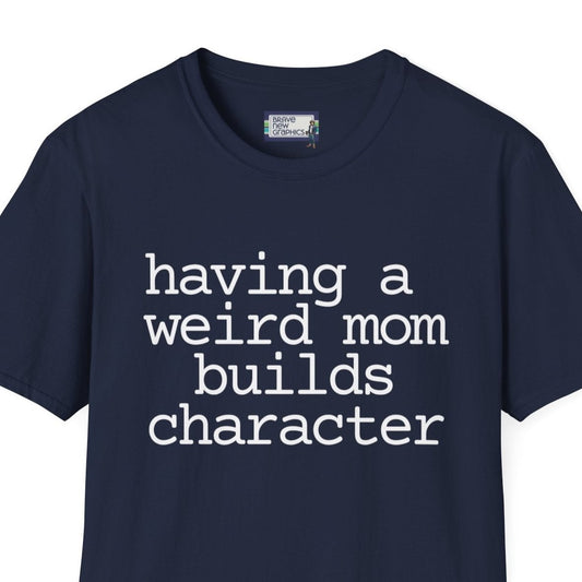 Having a Weird Mom Builds Character Unisex Jersey Short Sleeve Tee