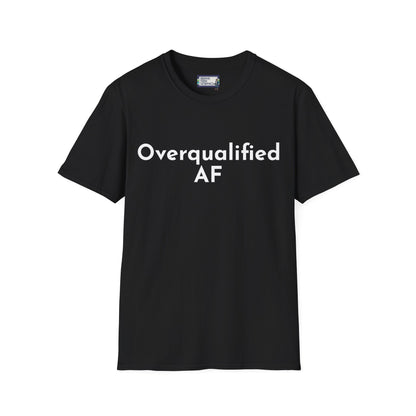 Overqualified AF Underemployed Unemployed Unisex Jersey Short Sleeve Tee