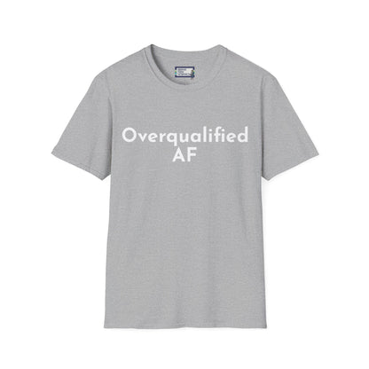 Overqualified AF Underemployed Unemployed Unisex Jersey Short Sleeve Tee