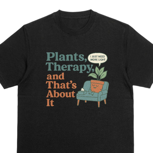 Funny Plant Lover Shirt, Plants, Therapy, and That’s About It, Self Care Graphic Tee, Mental Health Gift, Plant Mom Humor Tee, XS-5X